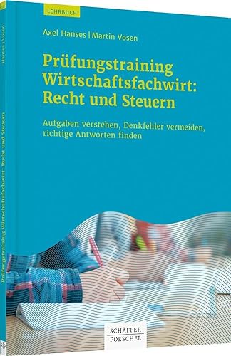 Prüfungstraining Wirtschaftsfachwirt: Recht und Steuern: Aufgaben verstehen, Denkfehler vermeiden, richtige Antworten finden von Schffer-Poeschel Verlag